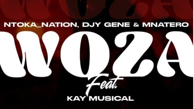 Ntoka _Nation, Djy Gene & Mnatero – Woza Ft. Kay’Musical
