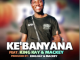King Lesh – Ke Banyana Ft King Kay & Mackey