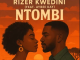 Rizer Kwedini – Ntombi ft Aybee Kay