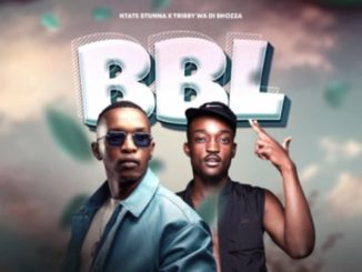 Ntate Stunna & Tribby Wadi Bhozaa – BBL