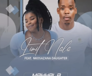 Limit Nala – Mahhala (Snippet) ft Nkosazana Daughter