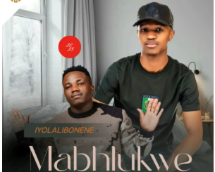 Mabhlukwe – Iyolalibonene (Remix) Ft. Umafikizolo