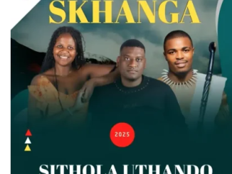 Skhanga – Sithola uthando Ft. Shenge & MaGumede wenu