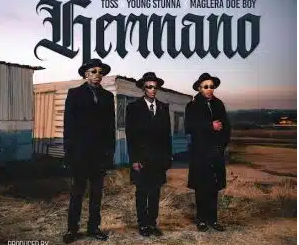 TOSS – Hermano ft Maglera Doe Boy & Young Stunna