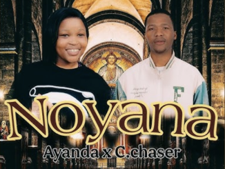 C.chaser – Noyana ft. Ayanda
